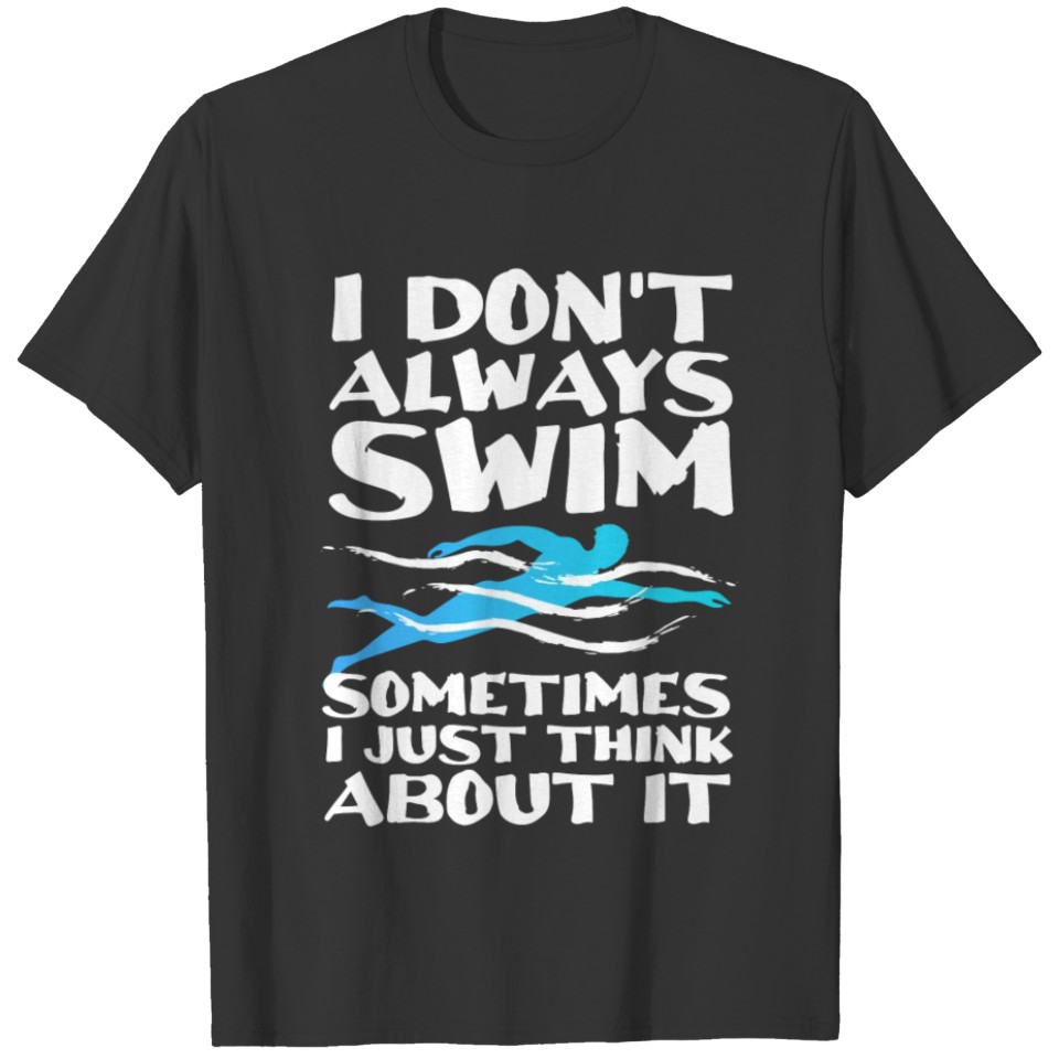 Funny Swimming Swimmer I Don't Always Swim T-shirt