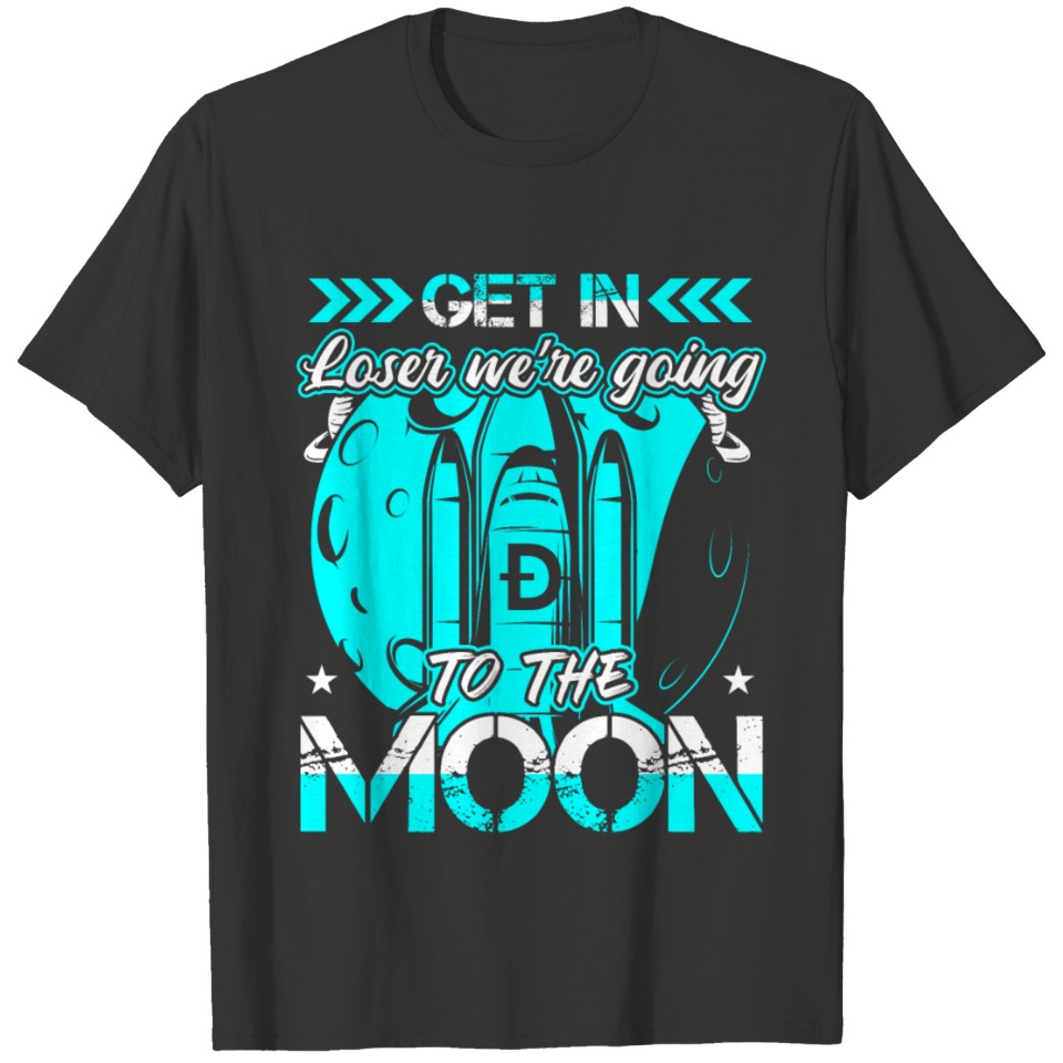 Get In Loser We're Going To The Moon Dogecoin T-shirt