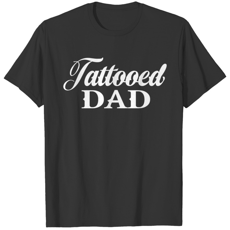 Tattooed Dad Tattoo Father gift idea T Shirts