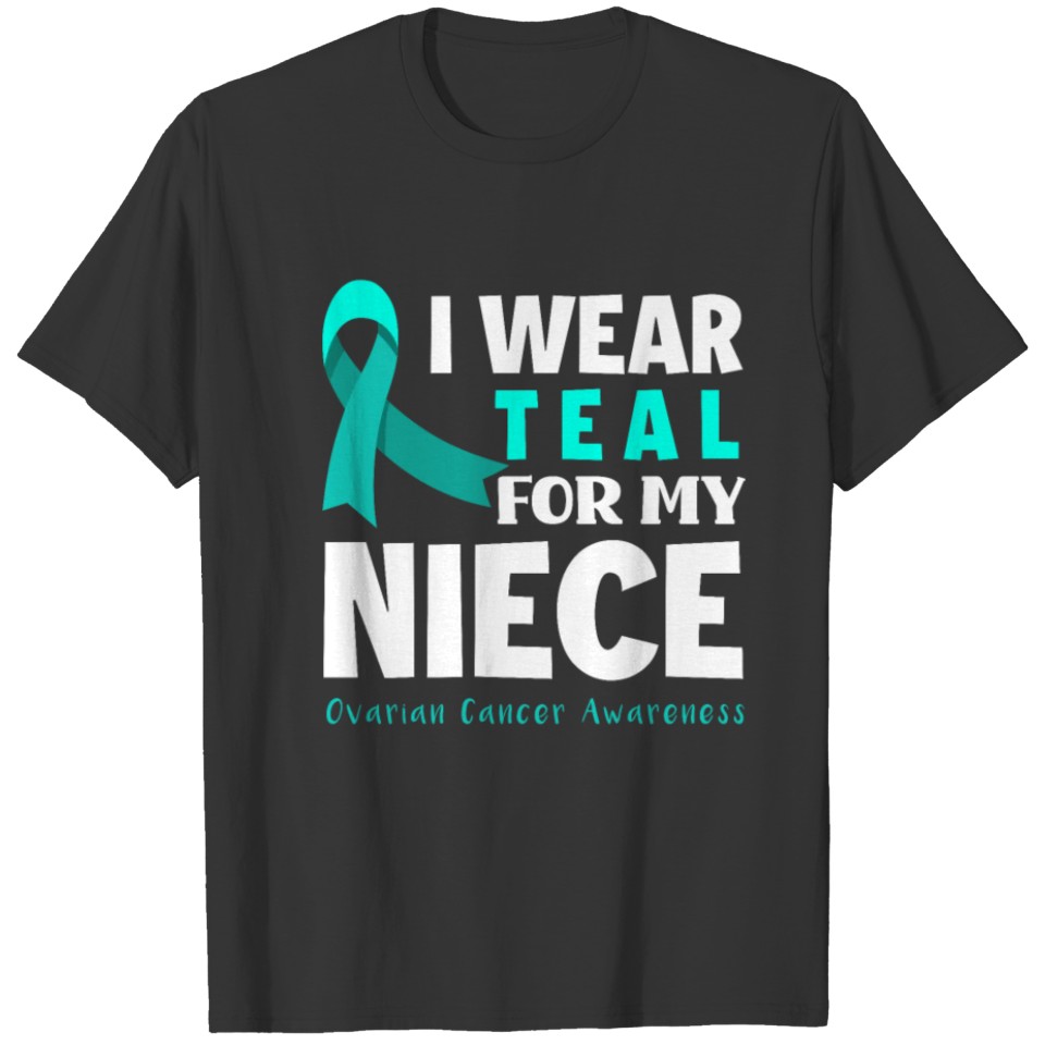 I Wear Teal For My Niece Ovarian Cancer Awareness T-shirt