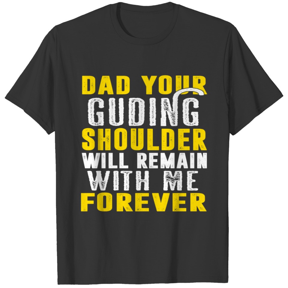 dad your guiding hand shoulder will remain with me T-shirt