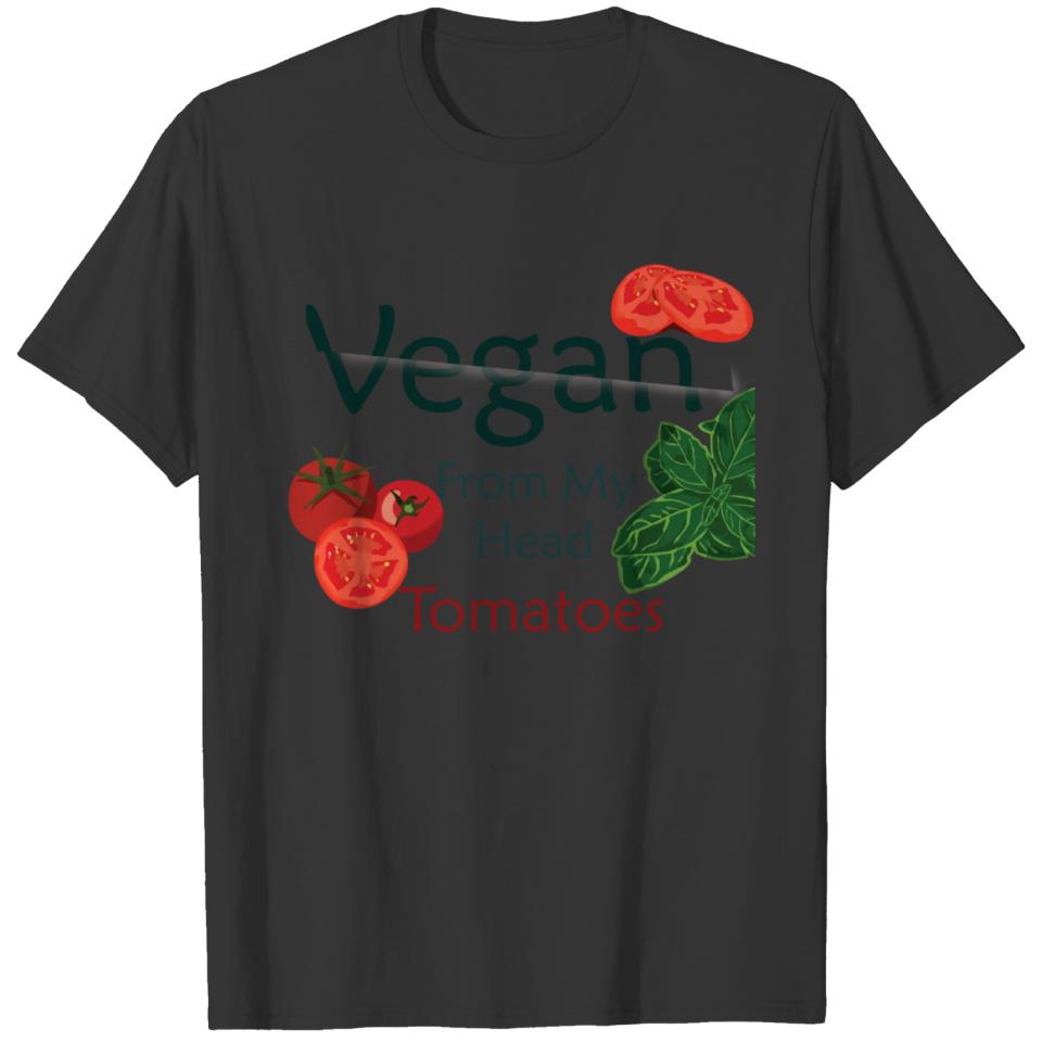 Vegan From My Head Tomatoes Funny gift for vegans T-shirt
