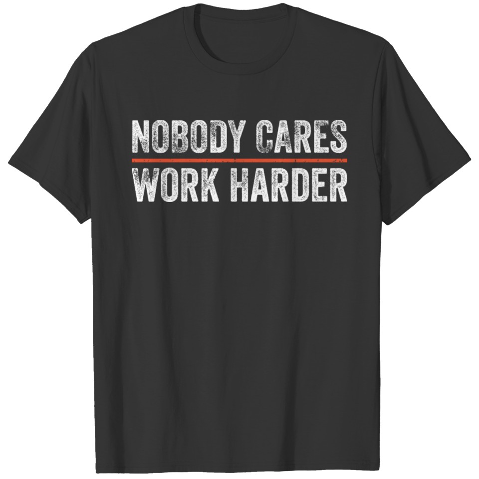 Nobody Cares Work Harder Motivational Gym Workout T Shirts