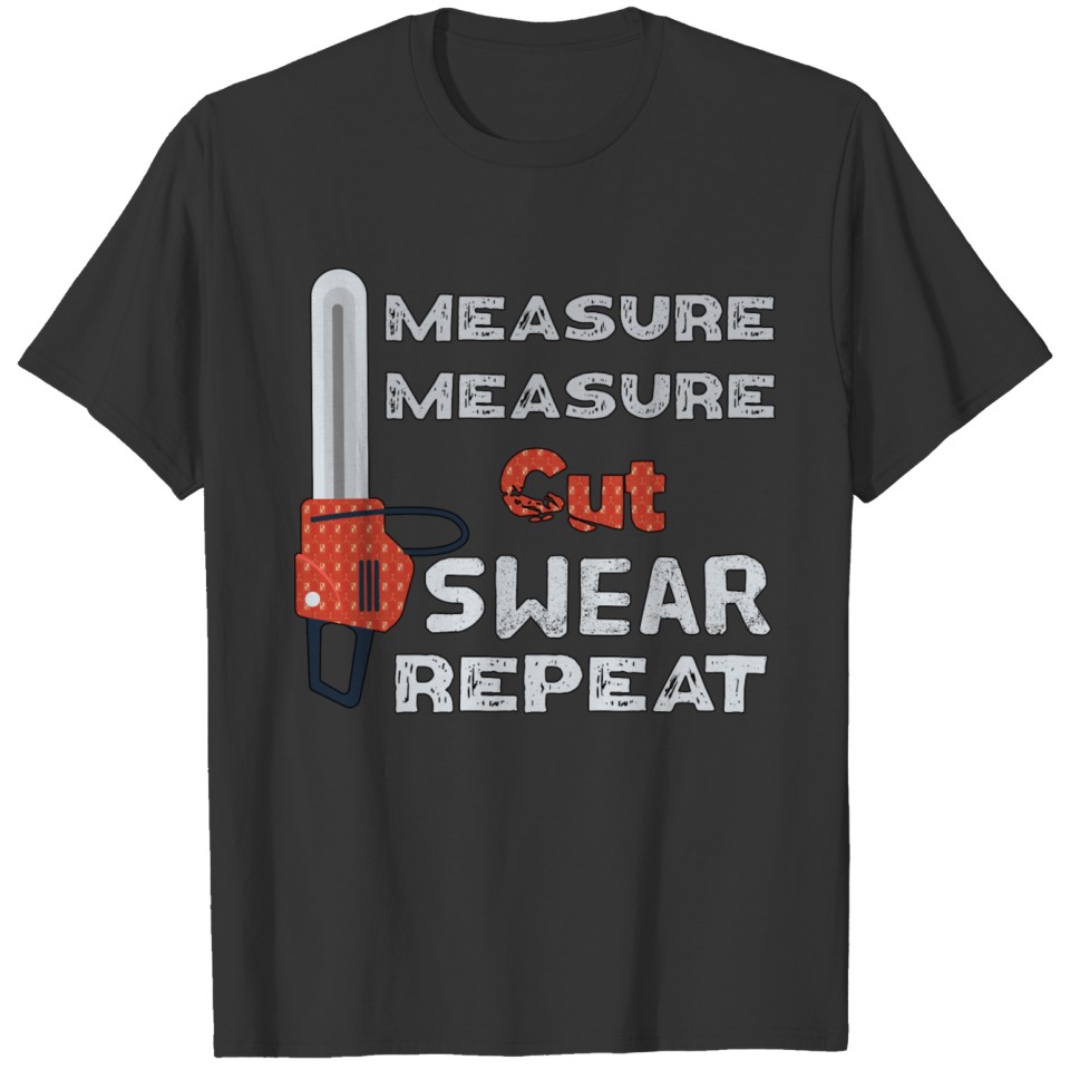 Measure Cut Swear Repeat - Woodworking Woodworker T-shirt