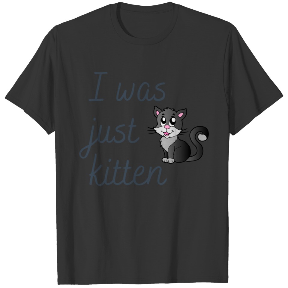 I Was Just Kitten T-shirt