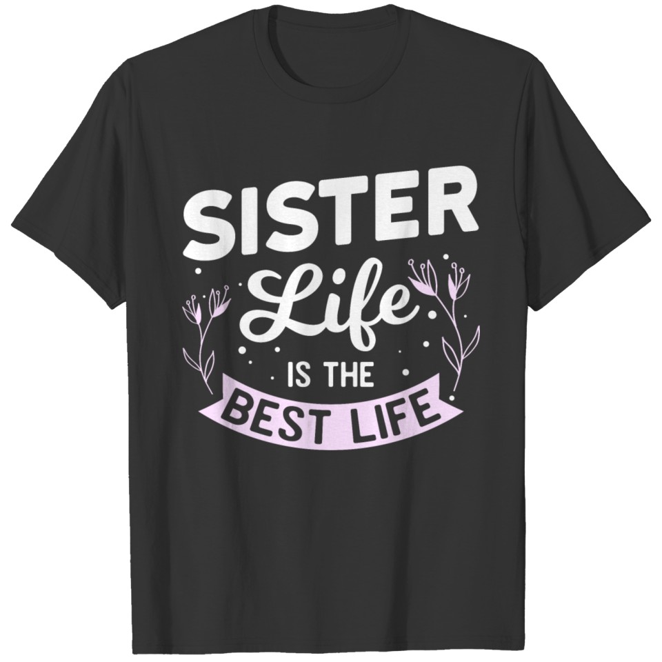 Sister Life Is The Best Life T Shirts