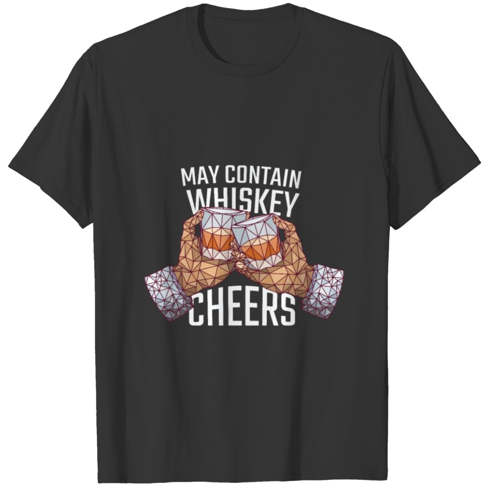 May contain whiskey cheers polygon hands with glas T-shirt