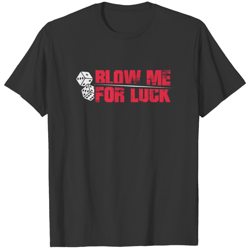 Blow Me For Luck Dices Funny Adult Pun Craps T-shirt