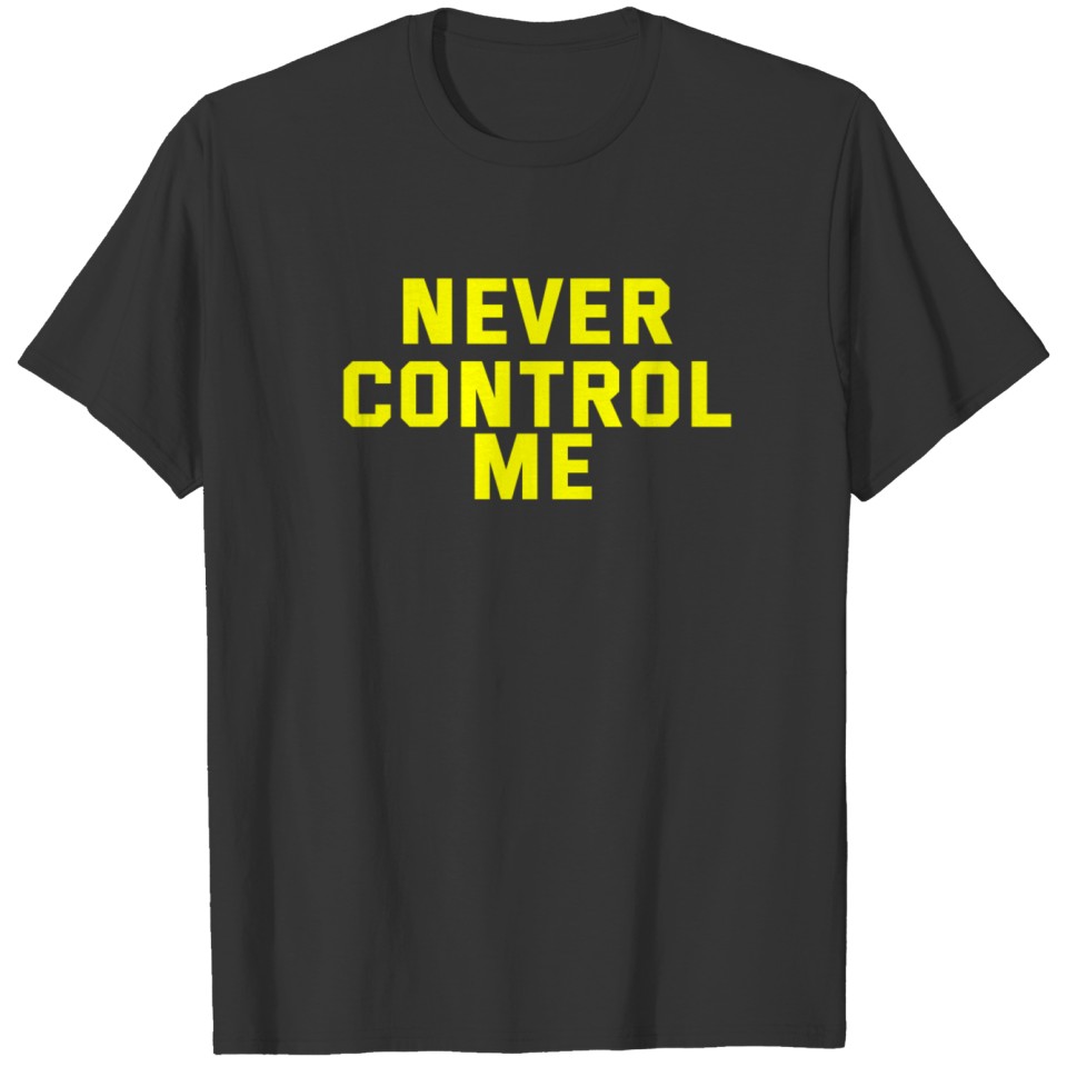 NEVER CONTROL ME T-shirt