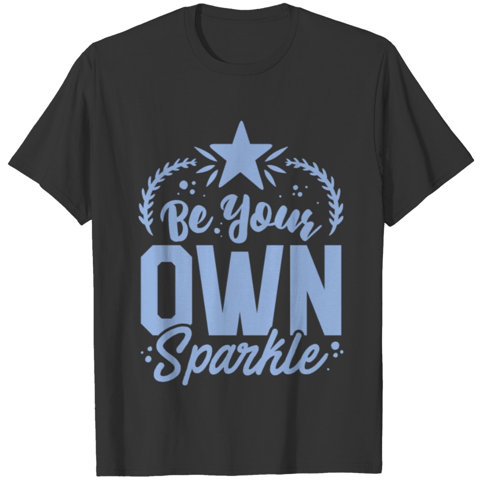 Be your own sparkle T-shirt