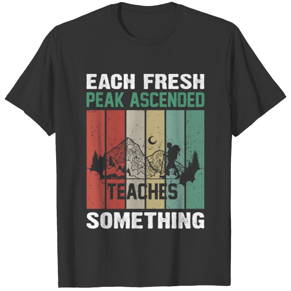 Each fresh peak ascended teaches something T-shirt