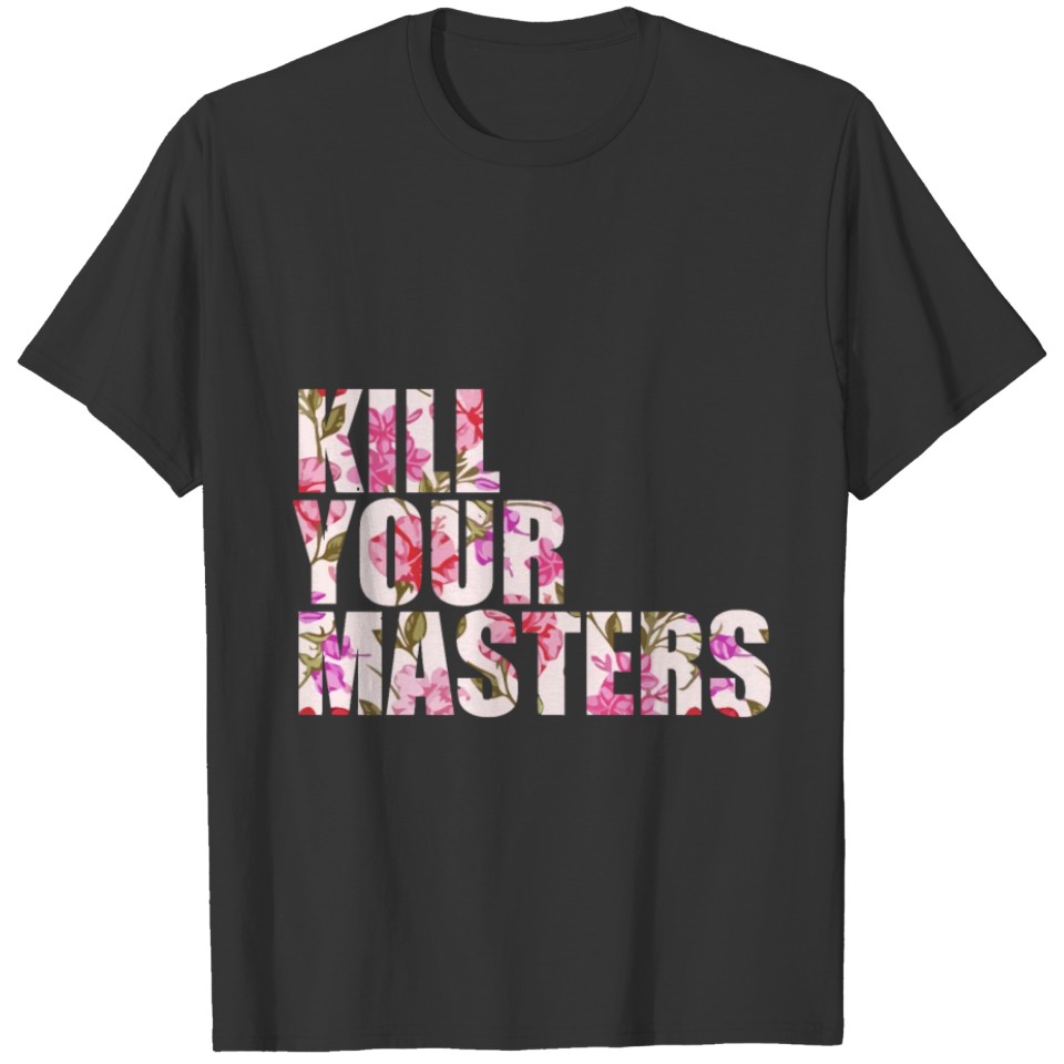 kill your masters shirt T-shirt