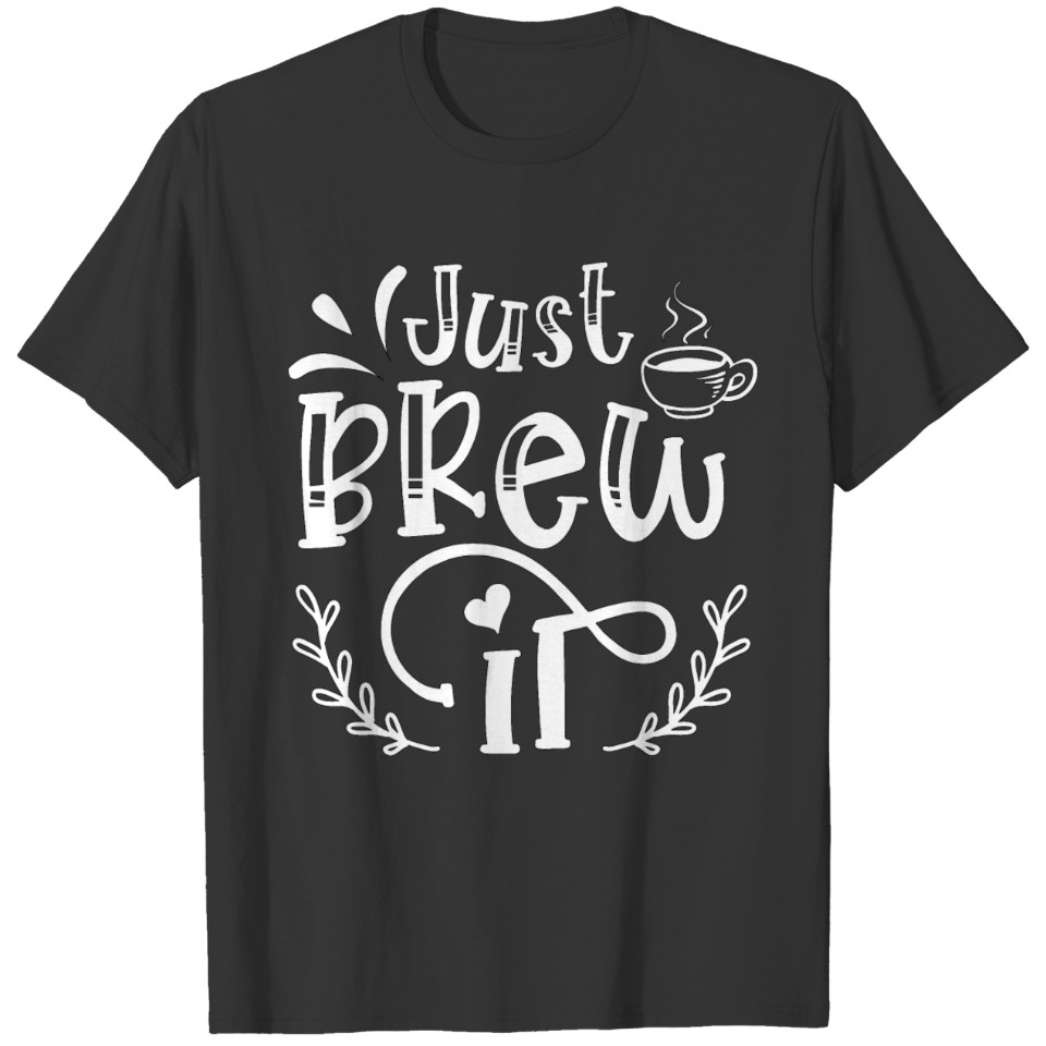Just Brew It T-shirt