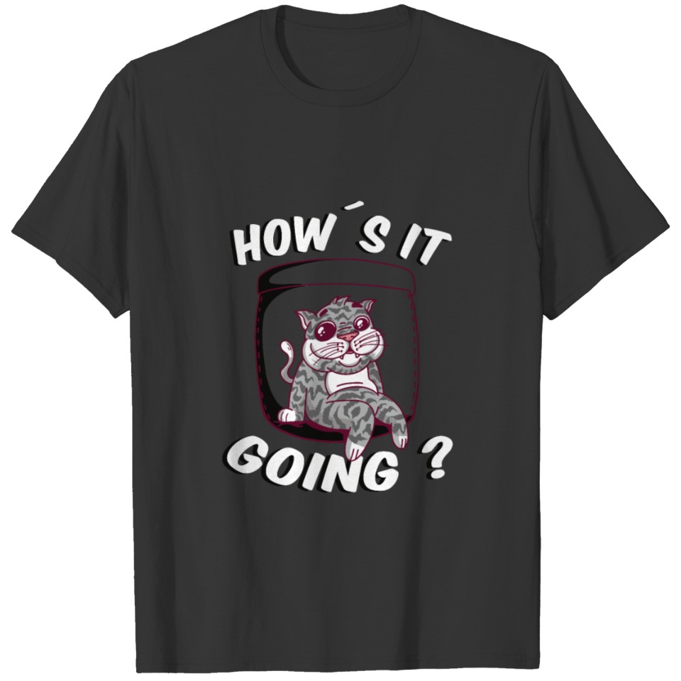 How's it going? T-shirt
