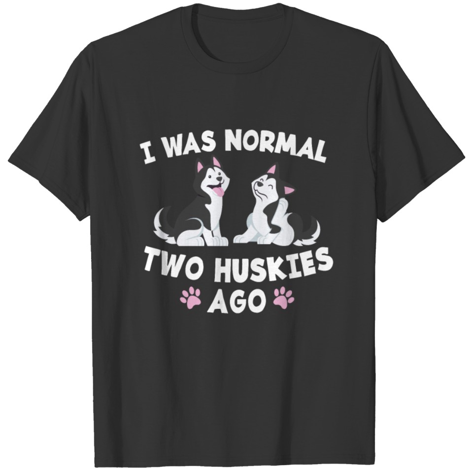 Husky I Was Normal Dog Love Gift T-shirt