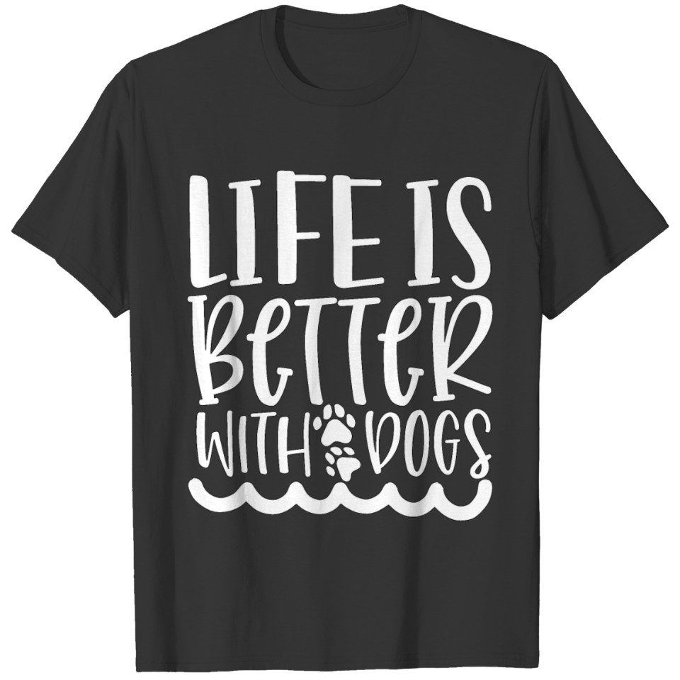 Life Is Better With Dogs T-shirt