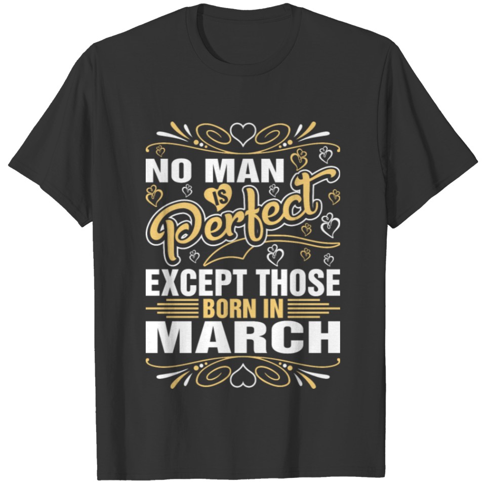No Man Perfect Except Those Born In March Tshirt T-shirt