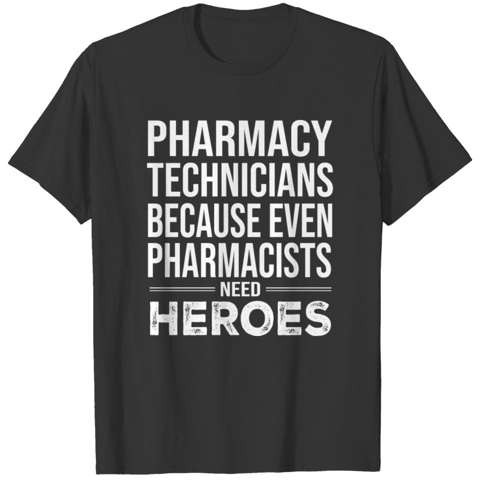 Pharmacy Tech Because Even Pharmacists Need Heroes T-shirt