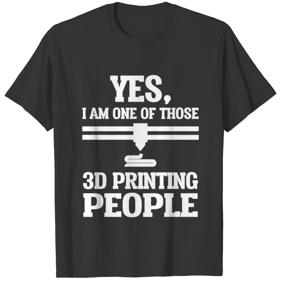 Yes One Of 3d Printing People 3d Printer T Shirts