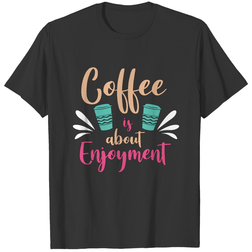 Coffee - Enjoyment - dark T-shirt