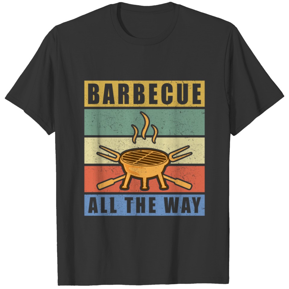 BBQ | Barbecue all the way | Grilling Gift T-shirt