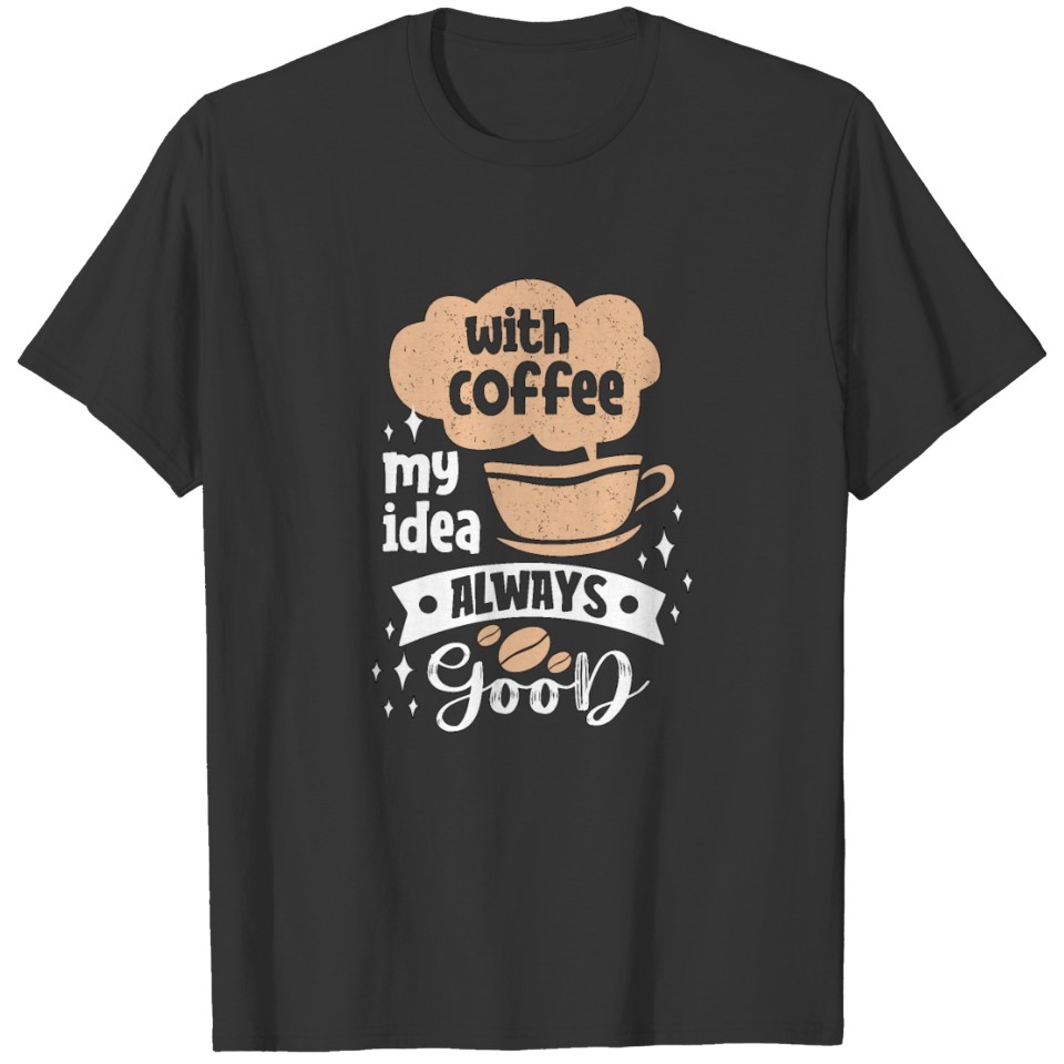 Coffee - Good Idea - dark T-shirt