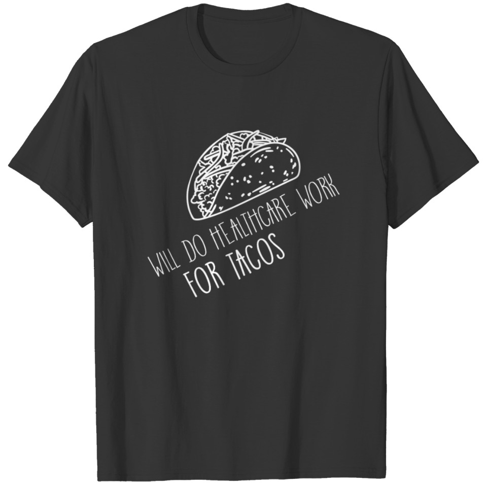 Will Do Health Care Work For Tacos Design for T-shirt