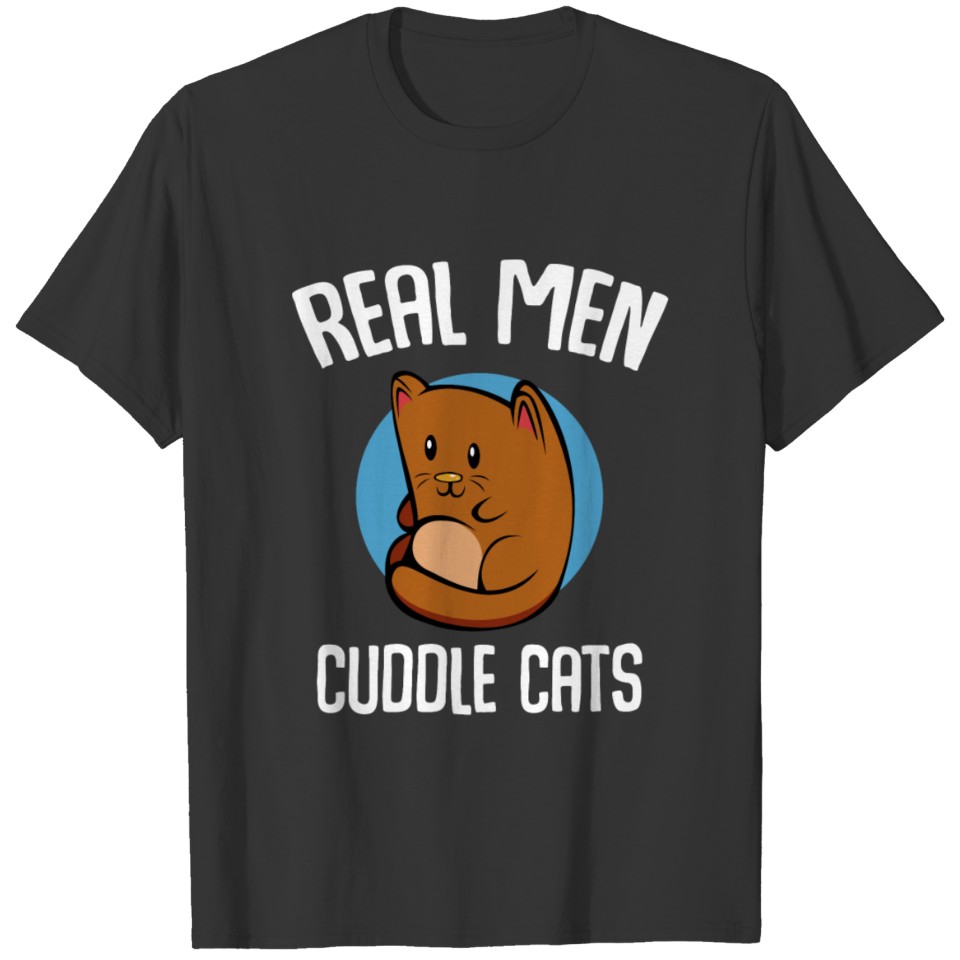 Real Men Cuddle Cats Animal Kitten Meowing Kitty K T Shirts