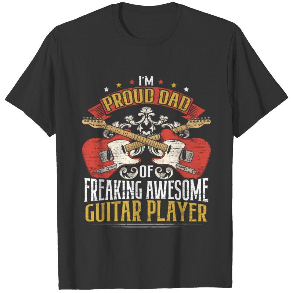 Proud Dad Of A Freaking Awesome Guitar Player T-shirt
