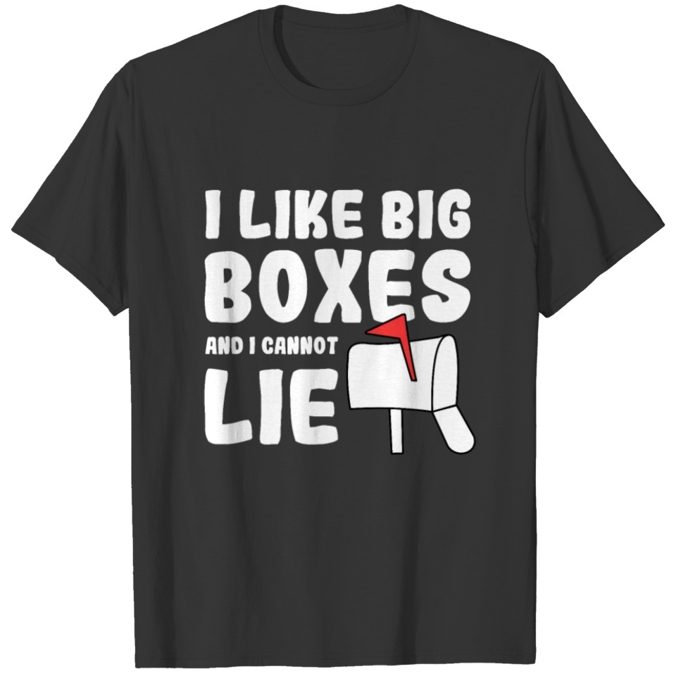 Mailman - I Like Big Boxes And I Cannot Lie T-shirt