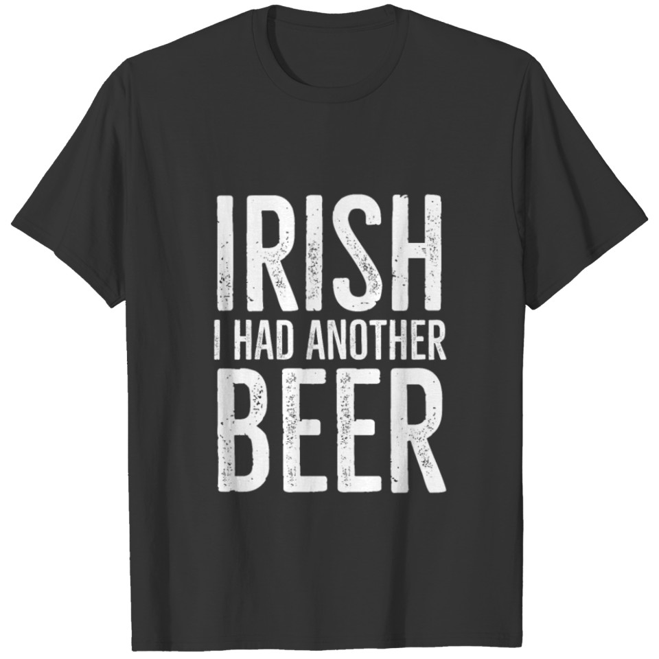 Irish I Had Another Beer T-shirt