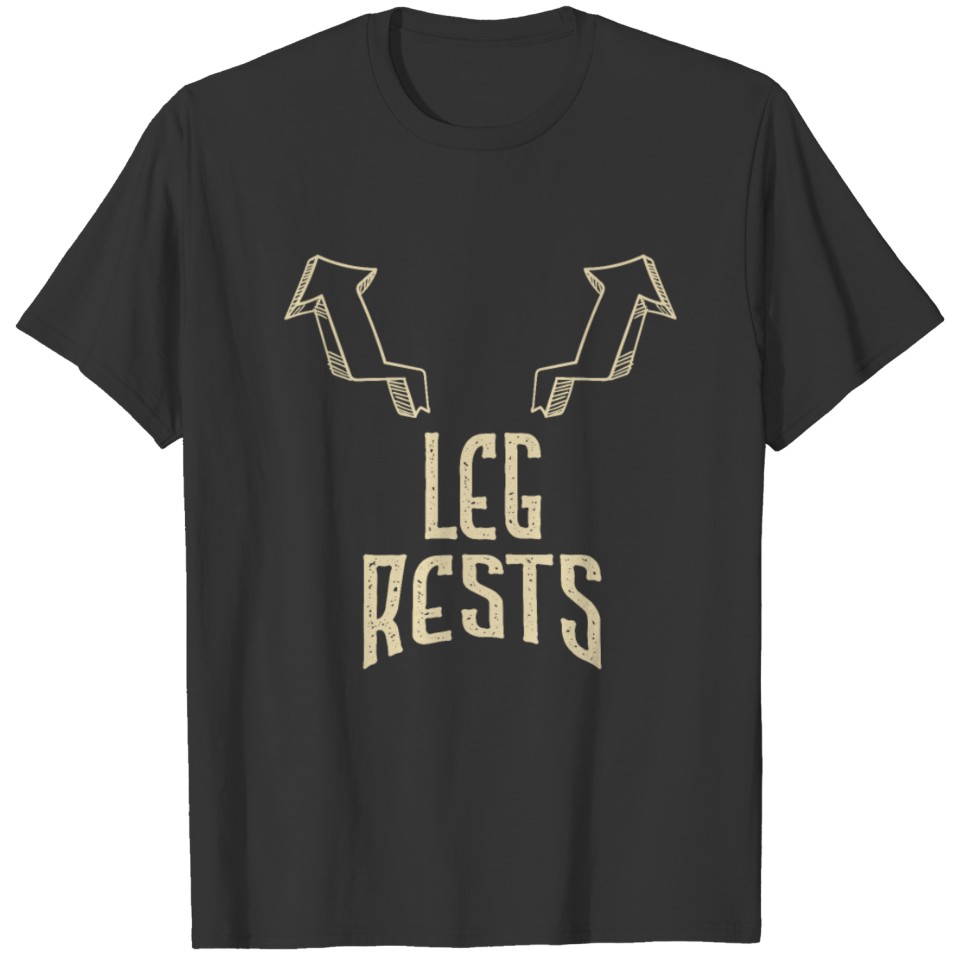 Leg Rests Funny Adult Humor Gifts T Shirts
