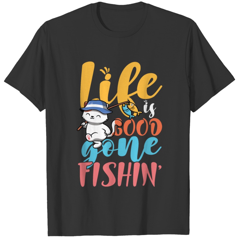 Lifes good gone fishing T Shirts
