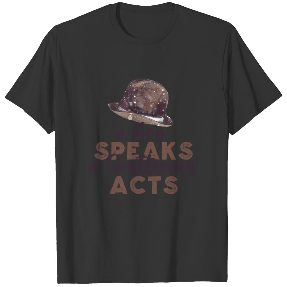 A BOY SPEAKS A GENTLEMAN ACTS T-shirt