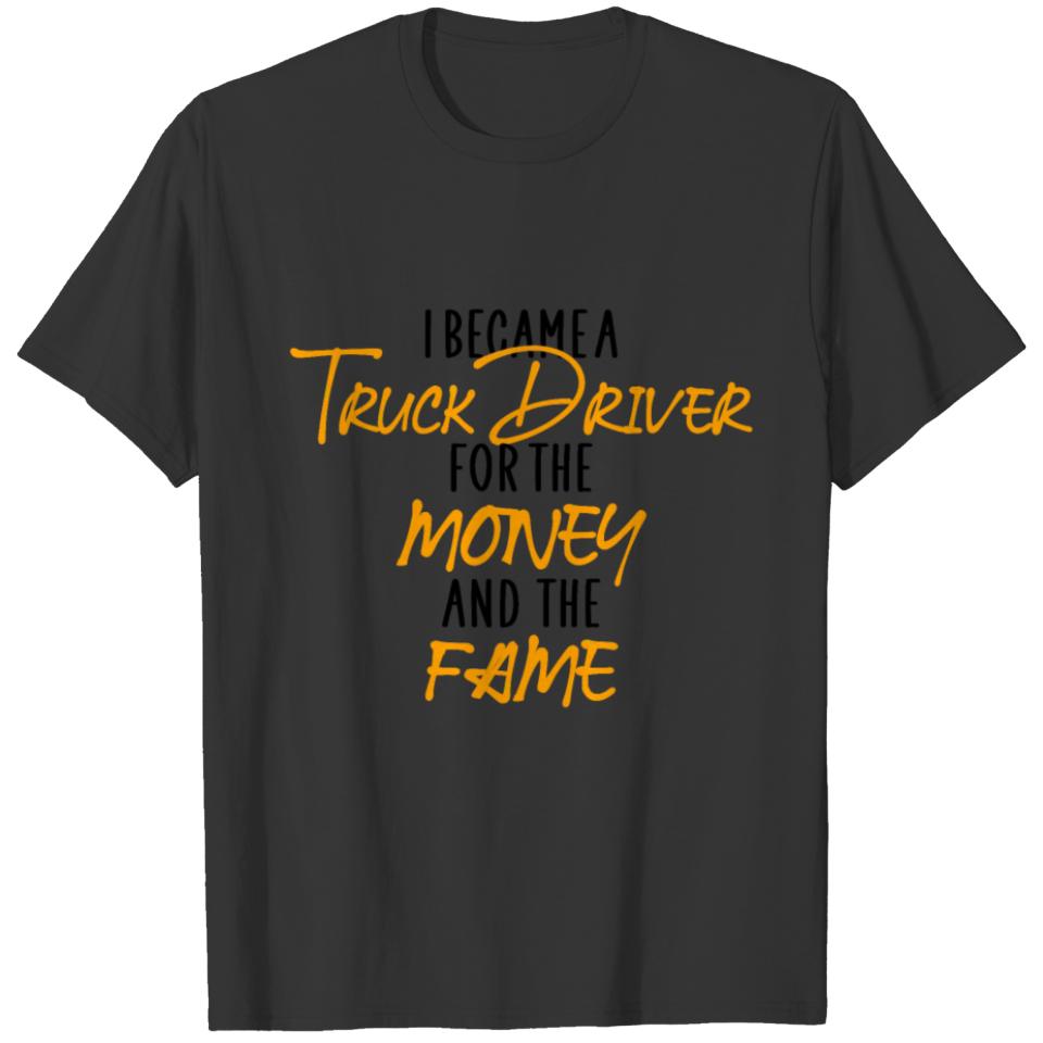 Truck driver money fame T-shirt