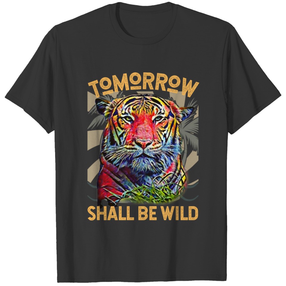 Tomorrow Shall Be WILD (Tiger) T-shirt