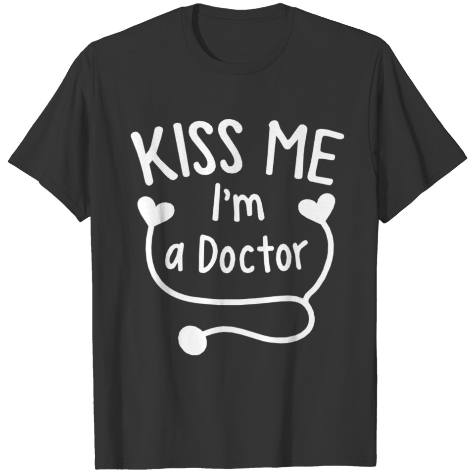 KISS ME I m a Doctor with love heart stethoscope T Shirts
