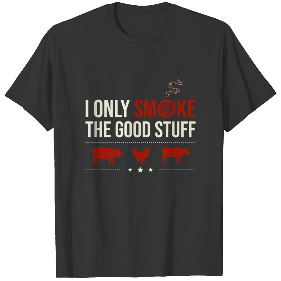 I Only Smoke The Good Stuff T-shirt