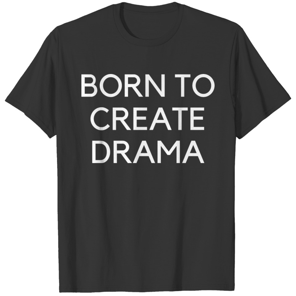 Born To Create Drama T-shirt