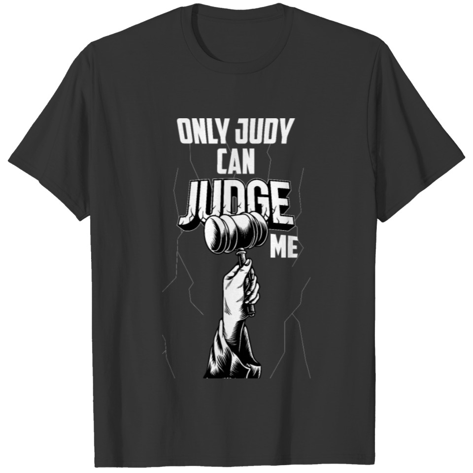 Only Judy Can Judge Me Sarcastic Funny Humor T Shirts