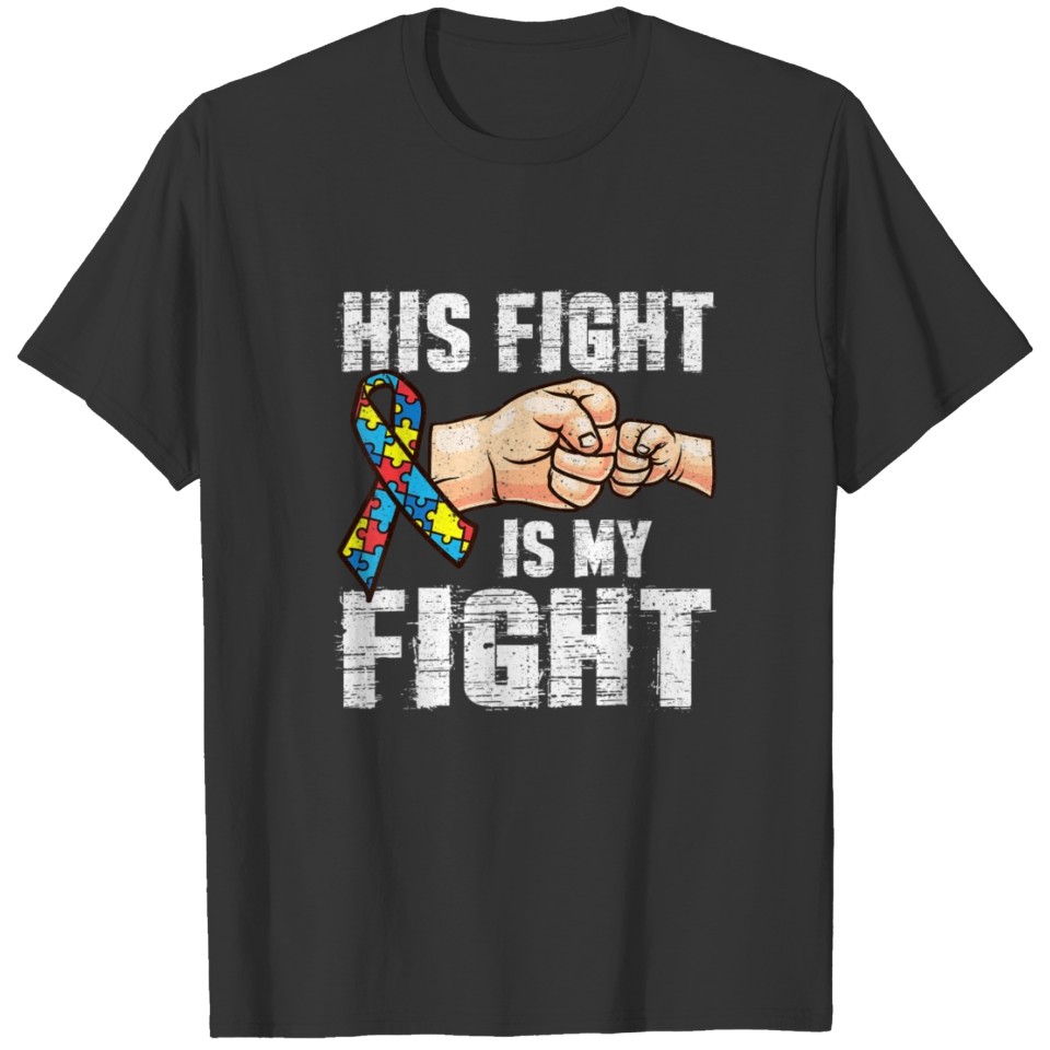Autism Awareness Autism Mom Dad His Fight Is My T-shirt