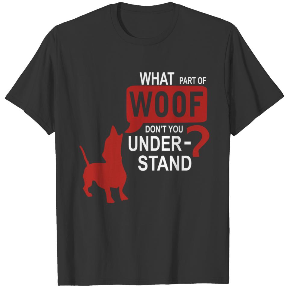 What Part Of WOOF Don't You Dogdog shirtdog artdog T-shirt