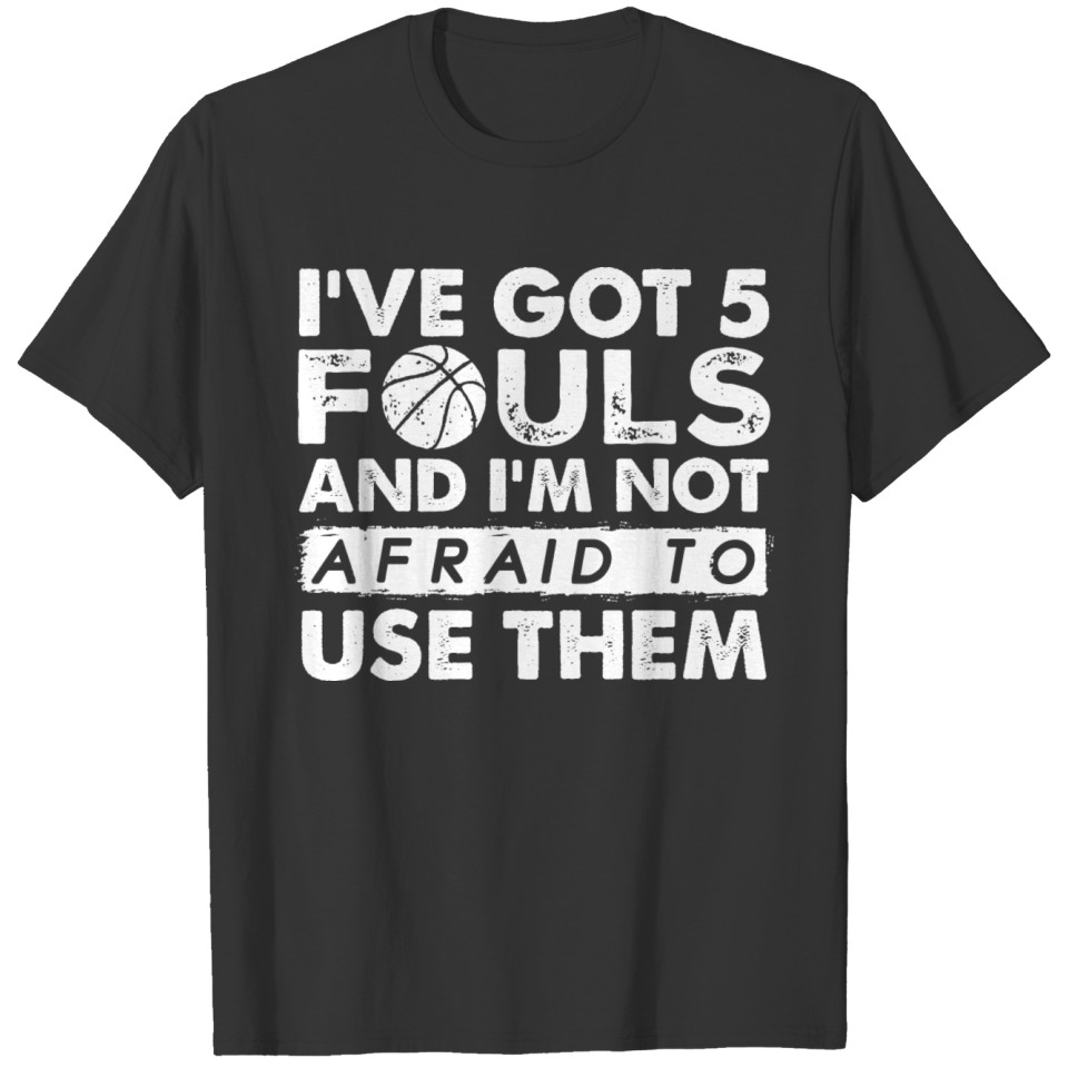 Basketball Player Gift Funny Saying Hoops 5 Fouls T-shirt