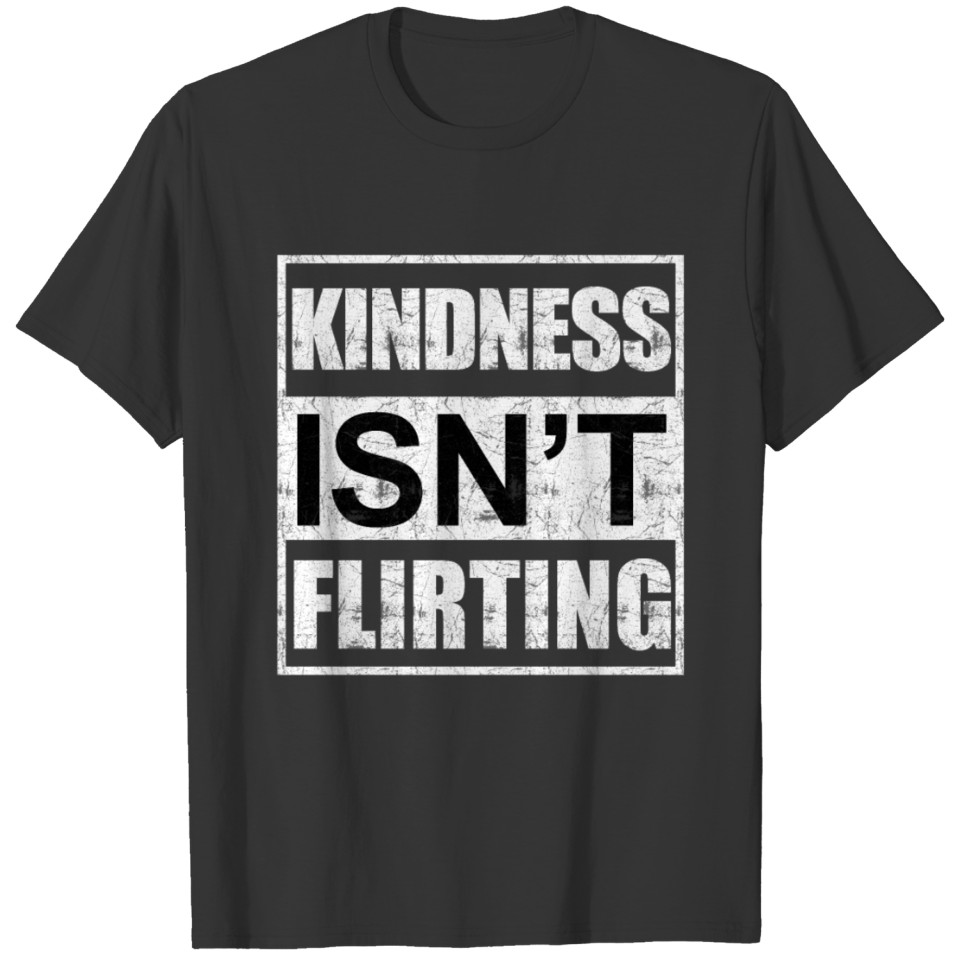 Kindness isn't flirting T-shirt