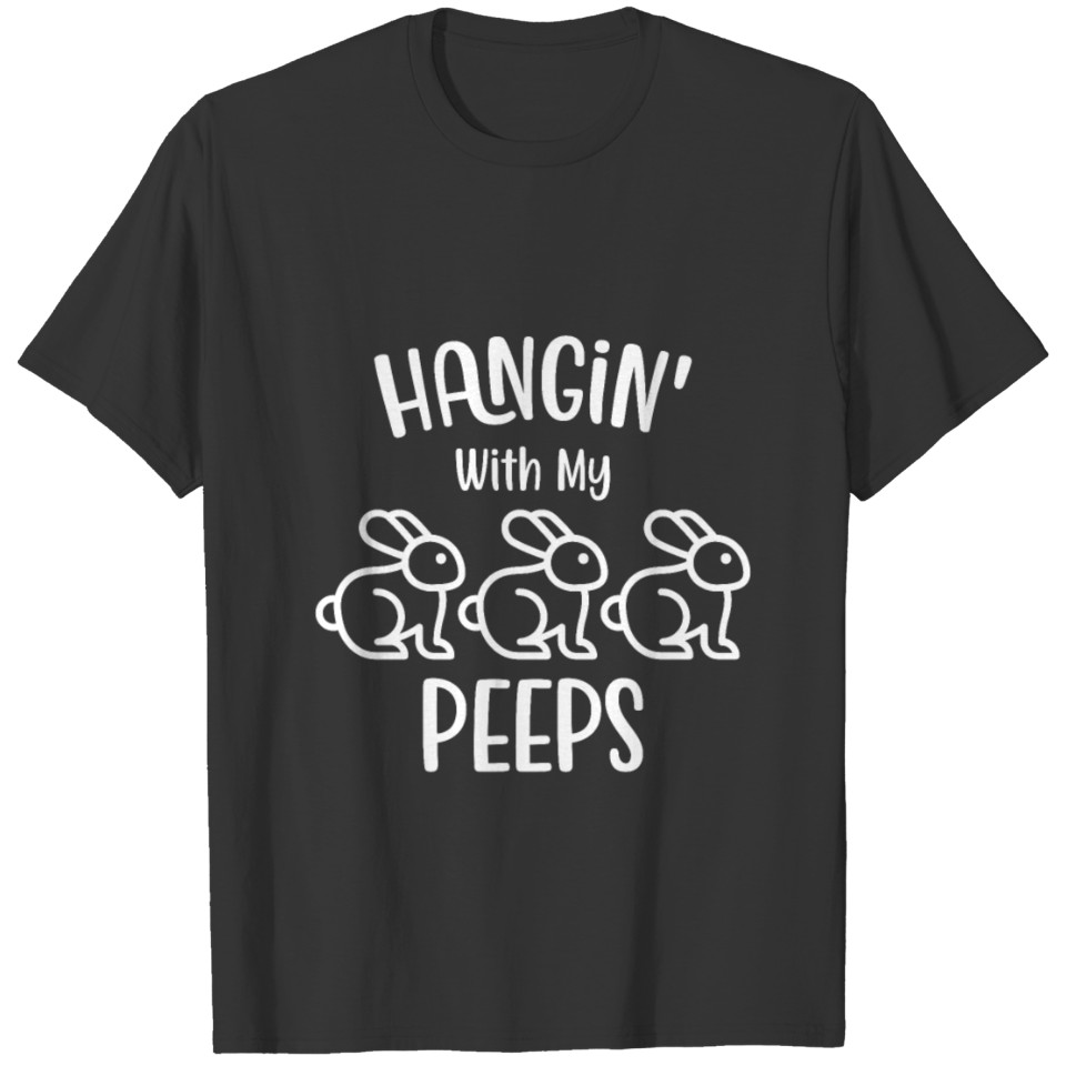 HANGiN' With My PEEPS - Easter Day Gift T-shirt
