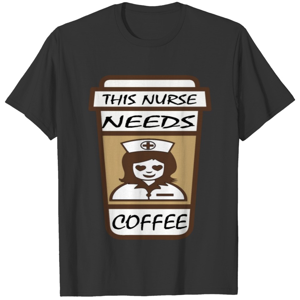 This Nurse Needs Coffee Design for Nurses T Shirts