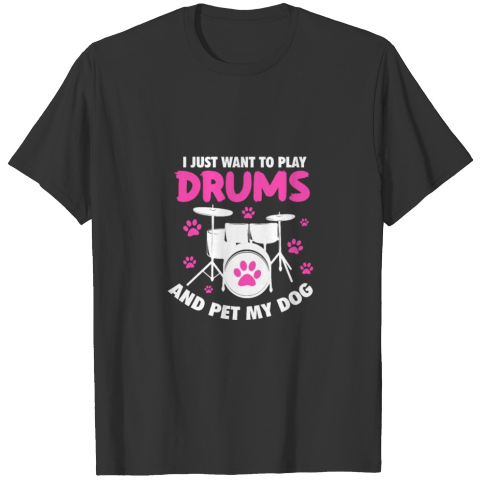 I Just Want To Play Drums And Pet My Dog, Drummer T Shirts