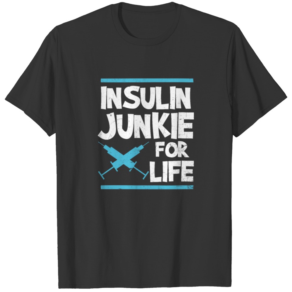 Type 1 Diabetes Insuline Junkie For Life Gift T-shirt