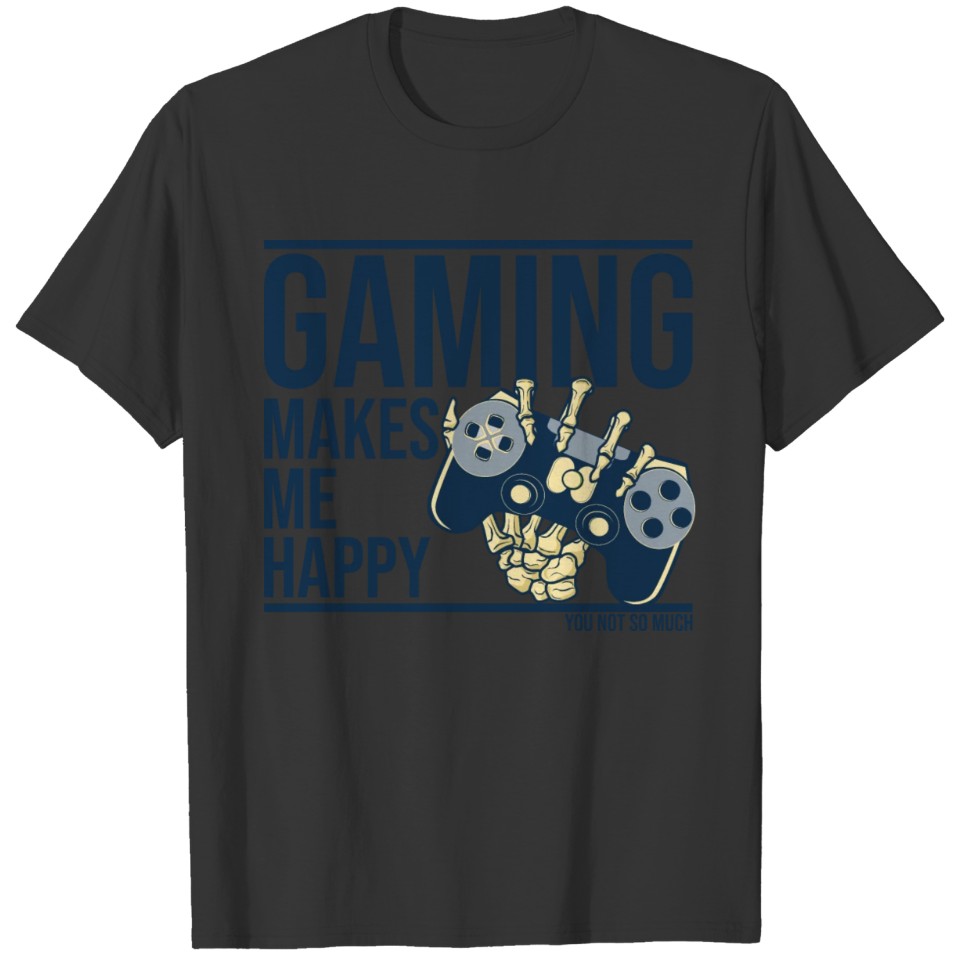 Gaming makes me happy not much T-shirt