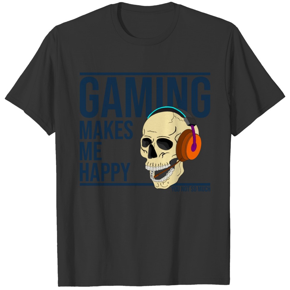 Gaming makes me happy not much T-shirt